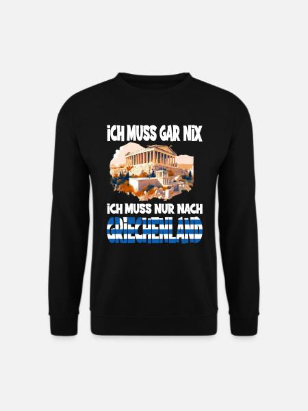 Ich Muss Gar Nix Ich Muss Nur Nach Griechenland - Unisex Pullover - Schwarz