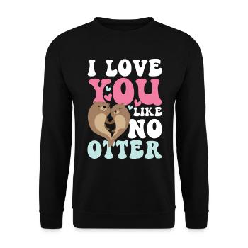 I Lover You Like No Otter - Unisex Pullover - Schwarz - Vorne - Alina (178cm) & Michal (187cm)