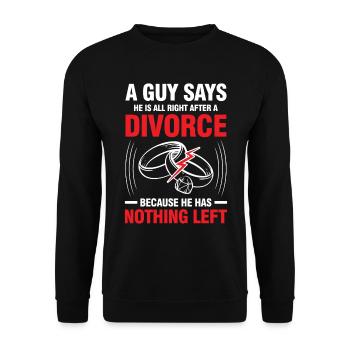 All Right After A Divorce He Has Nothing Left - Unisex Pullover - Schwarz - Vorne - Alina (178cm) & Michal (187cm)