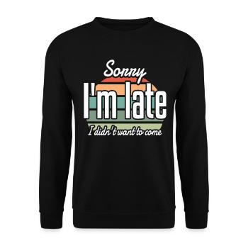 Sorry I'm Late I didn't Want to Come Sarcastic - Unisex Sweatshirt - black - Front - Alina (178cm) & Michal (187cm)