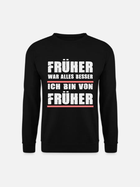 Früher War Alles Besser Ich Bin Von Früher - Unisex Pullover - Schwarz