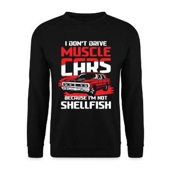 I Don't Drive Muscle Cars I'm Not Shellfish - Unisex Pullover - Schwarz - Vorne - Alina (178cm) & Michal (187cm)
