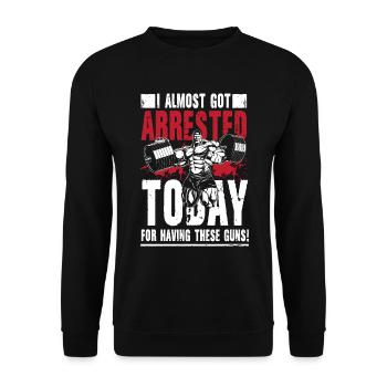 I Almost Got Arrested Today For Having These Guns - Unisex Pullover - Schwarz - Vorne - Alina (178cm) & Michal (187cm)