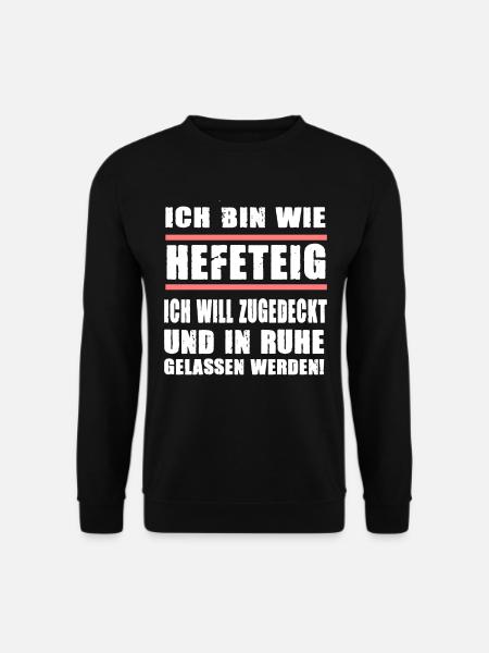 Ich Bin Wie Hefeteig Zugedeckt In Ruhe Gelassen - Unisex Pullover - Schwarz