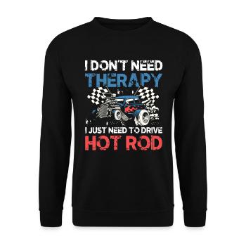 I Don't Need Therapy I Just Need To Drive Hot Rod - Unisex Pullover - Schwarz - Vorne - Alina (178cm) & Michal (187cm)