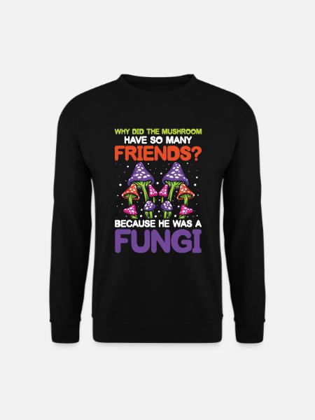 Mushroom Have So Many Friends He Was A Fungi - Unisex Pullover - Schwarz
