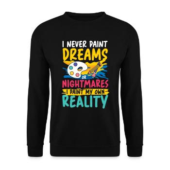 I Never Paint Dreams I Paint My Own Reality - Unisex Pullover - Schwarz - Vorne - Alina (178cm) & Michal (187cm)