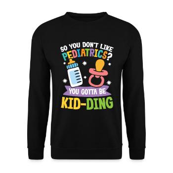 You Don't Like Pediatrics You Gotta Be Kid-Ding - Unisex Pullover - Schwarz - Vorne - Alina (178cm) & Michal (187cm)