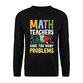 Math Teachers Have Too Many Problems - Unisex Pullover - Schwarz - Vorne - Alina (178cm) & Michal (187cm)