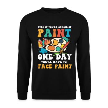 Afraid Of Paint One Day You'll Have To Face Paint - Unisex Pullover - Schwarz - Vorne - Alina (178cm) & Michal (187cm)