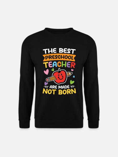 The Best Preschool Teacher Are Made Not Born - Unisex Pullover - Schwarz