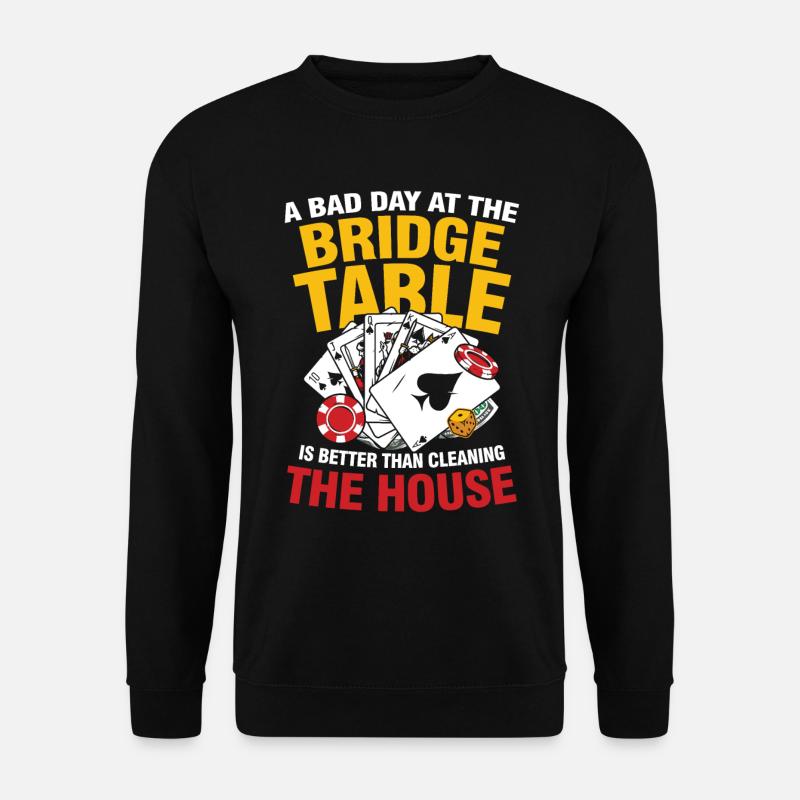 Bad Day At The Bridge Table Better Than Cleaning - Unisex Pullover - Schwarz