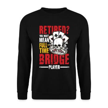 Retired You Must Mean Full Time Bridge Player - Unisex Pullover - Schwarz - Vorne - Alina (178cm) & Michal (187cm)