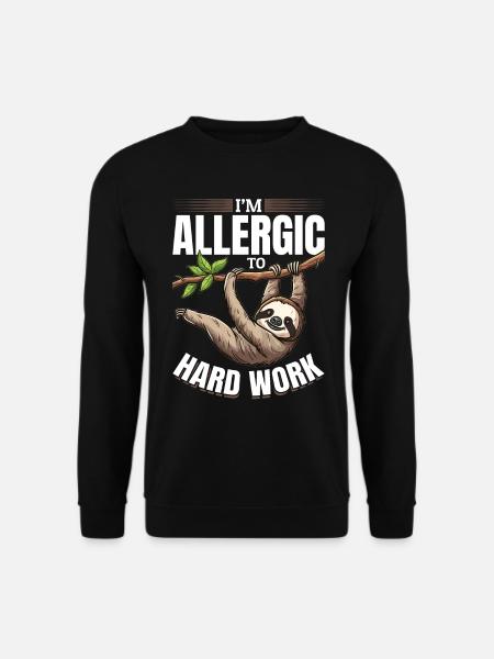 Drôle de paresseux paresseux Je suis allergique au travail acharné. - Sweat-shirt Unisexe - noir