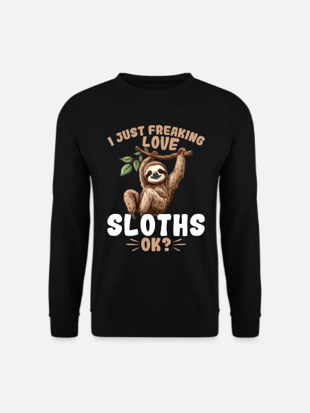Funny Lazy Sloth I Just Freaking Love Sloths, OK? - Unisex Pullover - Schwarz
