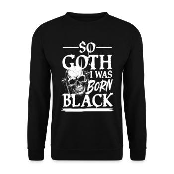 So Goth I Was Born Black für Gothik Fans - Unisex Pullover - Schwarz - Vorne - Alina (178cm) & Michal (187cm)
