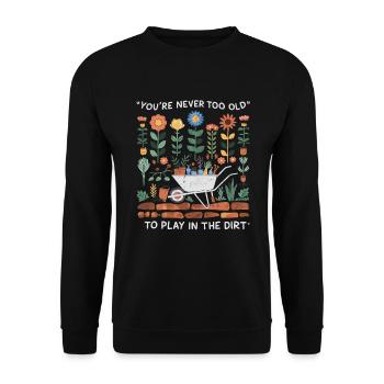 You're Never Too Old to Play in the Dirt - Unisex Pullover - Schwarz - Vorne - Alina (178cm) & Michal (187cm)