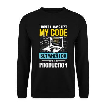 I Don't Always Test My Code I do It In Production - Unisex Pullover - Schwarz - Vorne - Alina (178cm) & Michal (187cm)