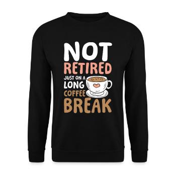 Rente Ruhestand Not Retired Long Coffee Break - Unisex Pullover - Schwarz - Vorne - Alina (178cm) & Michal (187cm)
