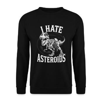 I Hate Asteroids Funny Dinosaur Lovers Saying - Unisex Pullover - Schwarz - Vorne - Alina (178cm) & Michal (187cm)