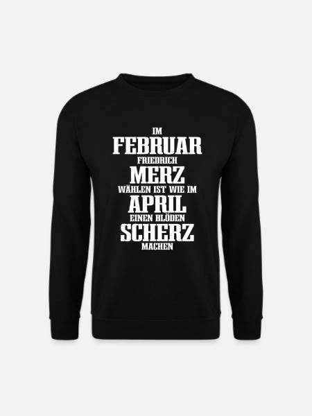Februar Merz April Scherz, nein zu Merz Wahl 2025 - Unisex Pullover - Schwarz