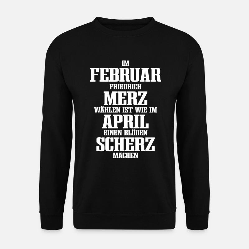 Februar Merz April Scherz, nein zu Merz Wahl 2025 - Unisex Pullover - Schwarz