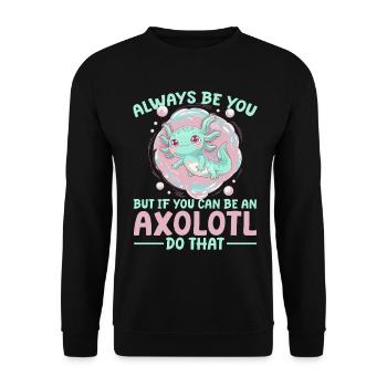 Cute Axolotl Always Be You - Unisex Sweatshirt - black - Front - Alina (178cm) & Michal (187cm)