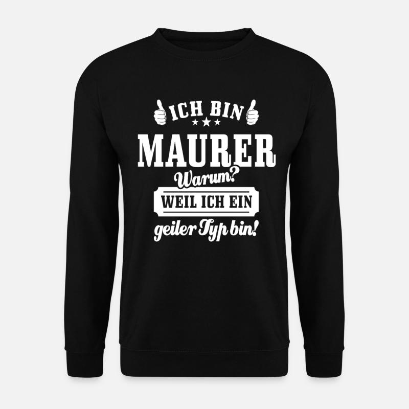 Ich bin Maurer weil ich ein geiler Typ bin - Unisex Pullover - Schwarz