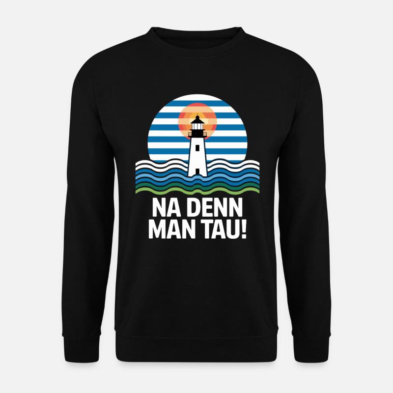 Na Denn Man Tau Leuchtturm Maritim Motiv - Unisex Pullover - Schwarz