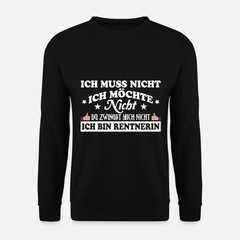 Ich muss nicht ich möchte nicht Ich bin Rentnerin - Unisex Pullover - Schwarz