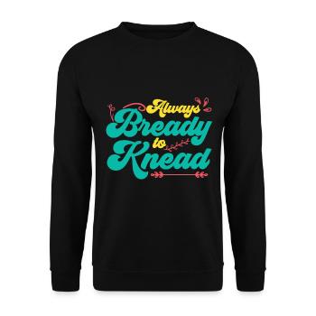 Always Bready To Knead | Bread Baking - Unisex Sweatshirt - black - Front - Alina (178cm) & Michal (187cm)