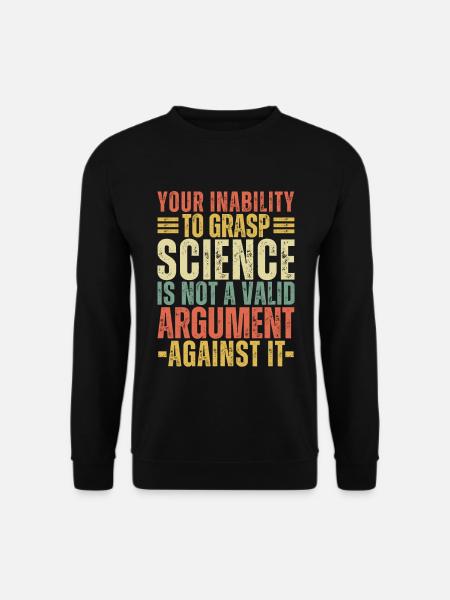 Die Unfähigkeit, Wissenschaft zu begreifen, ist kein gültiger Jahrgang - Unisex Pullover - Schwarz