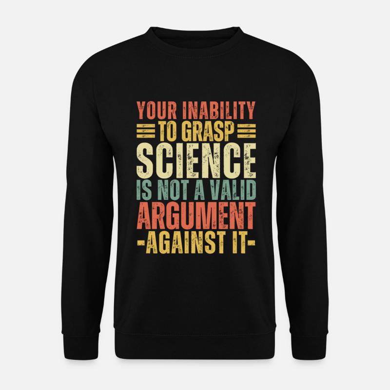Die Unfähigkeit, Wissenschaft zu begreifen, ist kein gültiger Jahrgang - Unisex Pullover - Schwarz