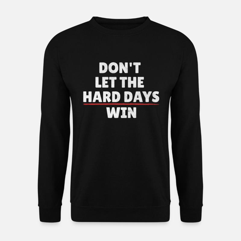 Don't Let The Hard Days Win Inspiration - Unisex Sweatshirt - black