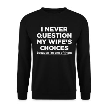 Je ne remets jamais en question les choix de ma femme mari - Sweat-shirt Unisexe - noir - Devant - Alina (178cm) & Michal (187cm)