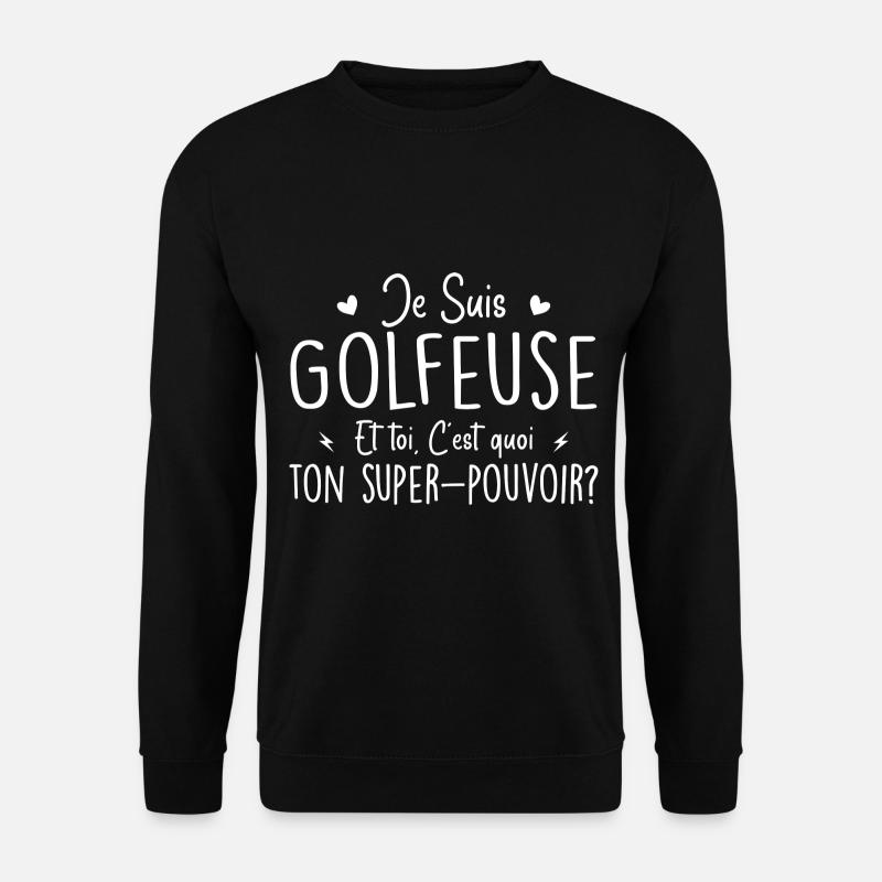 Je suis Golfeuse. C'est quoi ton super pouvoir ? - Sweat-shirt Unisexe - noir