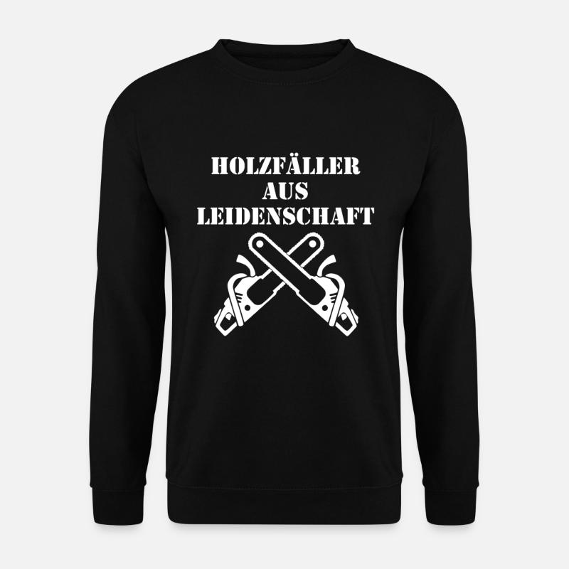 Holzfäller aus Leidenschaft - Unisex Pullover - Schwarz