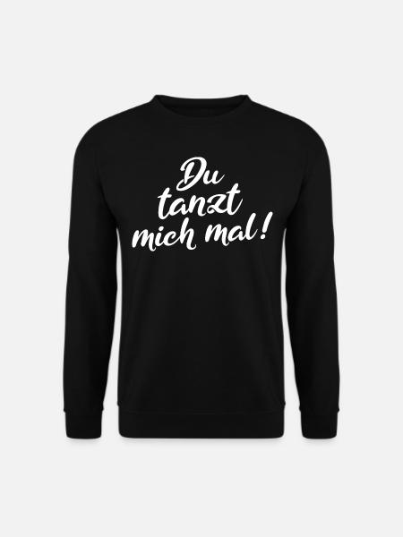 Tanzen Spruch Du tanzt mich mal - Unisex Pullover - Schwarz