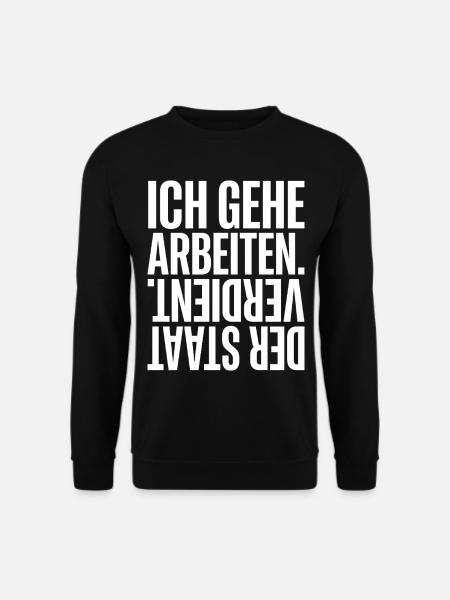 Ich Gehe Arbeiten, Der Staat verdient - Unisex Pullover - Schwarz