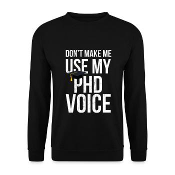 Don'T Make Me Use My Phd Voice Ph.D - Unisex Sweatshirt - black - Front - Alina (178cm) & Michal (187cm)