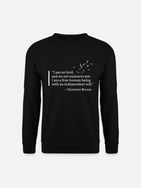 I Am No Bird, Charlotte Bronte, Jane Eyre Quote - Unisex Sweatshirt - black