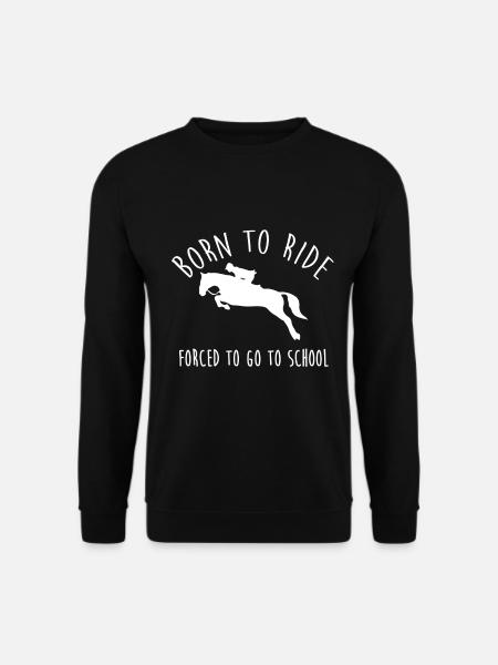 Born To Ride Forced To Go To School Horse For - Unisex Sweatshirt - black