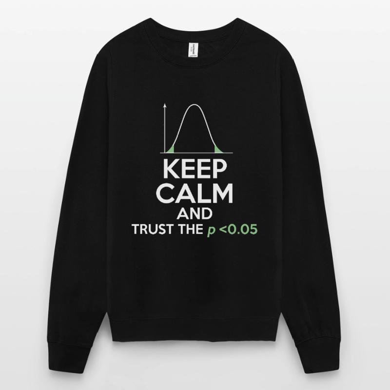 Funny Statistics Keep Calm Trust Low PValue Unisex Sweatshirt