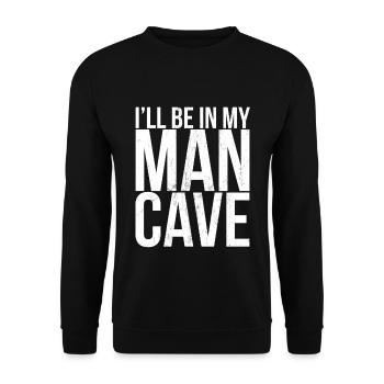 I'Ll Be In My Man Cave Humor Gift - Unisex Sweatshirt - black - Front - Alina (178cm) & Michal (187cm)