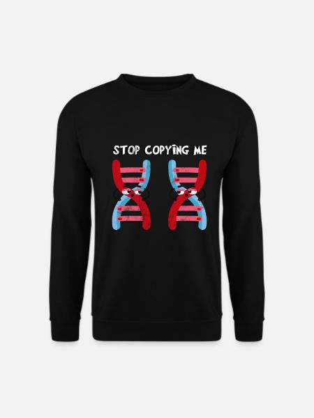 Hören Sie auf mich nachzuahmen! Lustige Genetik - Unisex Pullover - Schwarz