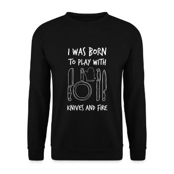 I Was Born To Play With Knives And Fire Funny - Unisex Sweatshirt - black - Front - Alina (178cm) & Michal (187cm)