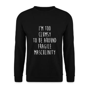 Ich bin zu ungeschickt, um mit zerbrechlicher Männlichkeit um sie herum zu sein - Unisex Pullover - Schwarz - Vorne - Alina (178cm) & Michal (187cm)