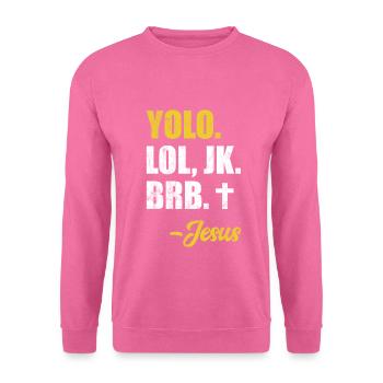 Yolo Lol Jk Brb Yolo Brb Jesus Christian Jesus Brb - Unisex Sweatshirt - pink - Front