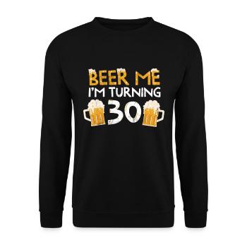 Beer Me Ich werde 30 30. Geburtstag Heute zum 30. Geburtstag - Unisex Pullover - Schwarz - Vorne - Alina (178cm) & Michal (187cm)