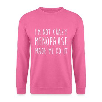 Frauen Wechseljahre - Ich bin nicht verrückt Wechseljahre gemacht - Unisex Pullover - Pink - Vorne